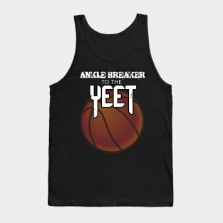 Ankle Breaker To The Yeet - Basketball Graphic Typographic Design - Baller Fans Sports Lovers - Holiday Gift Ideas Tank Top